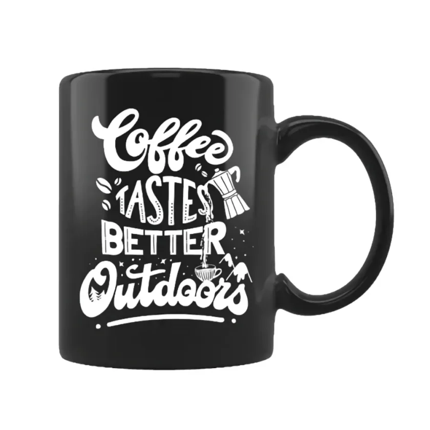 Coffee tastes better Outdoors Tasse